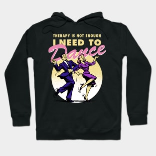 Therapy is not enough, I need to dance Hoodie